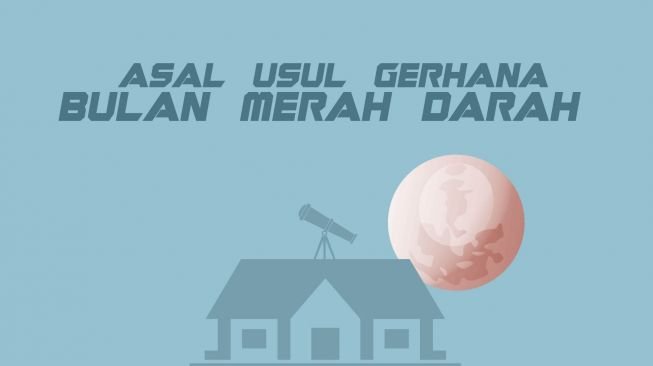 Begini Asal Usul Gerhana Bulan Merah Darah Bisa Terjadi