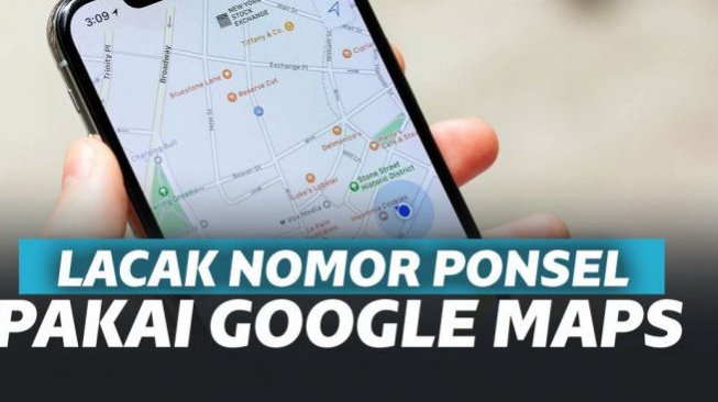 Melacak Nomor Ponsel Melalui Google Maps? Bisa Banget! 