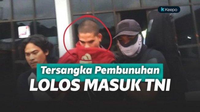 Daftar Masuk TNI, Dua Tersangka Pembunuhan Secara Mengejutkan Bisa Lulus