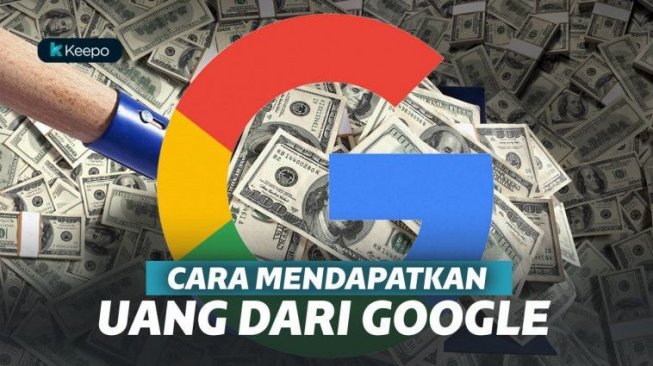 Ampuh! Empat Cara Mendapatkan Uang dari Google, Bikin Kamu Panen Duit!