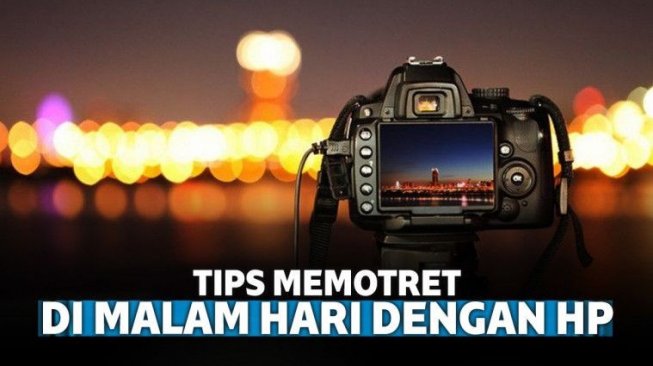 10 Tips Memotret di Malam Hari dengan Smartphone 