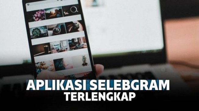 7 Aplikasi Selebgram Terbaik dan Terlengkap yang Ubah Feeds Jadi Menarik 