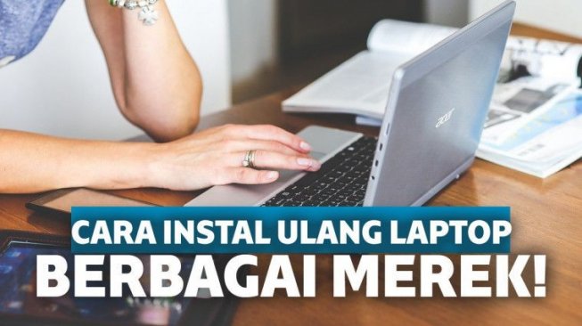 Cara Instal Ulang Laptop Berbagai Merek dengan CD atau pun Flashdisk