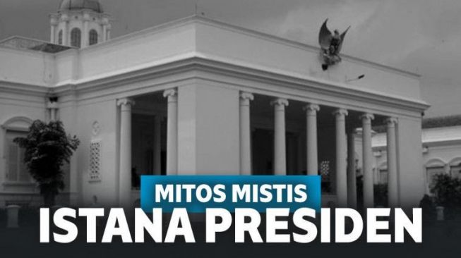 Mencekam! Inilah 5 Misteri Istana Presiden yang Bikin Bulu Kuduk Berdiri
