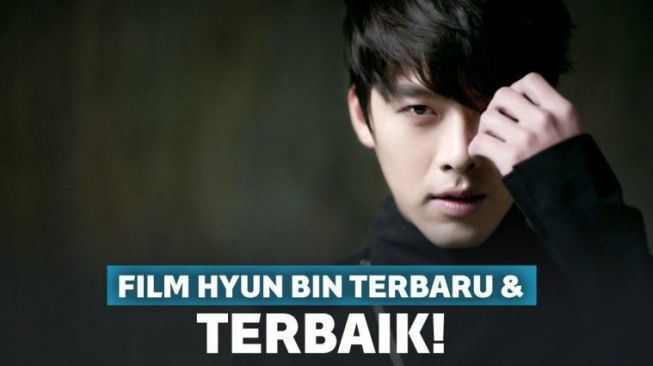 Bikin Terkesima! 8 Film Hyun Bin Terbaru dan Terbaik