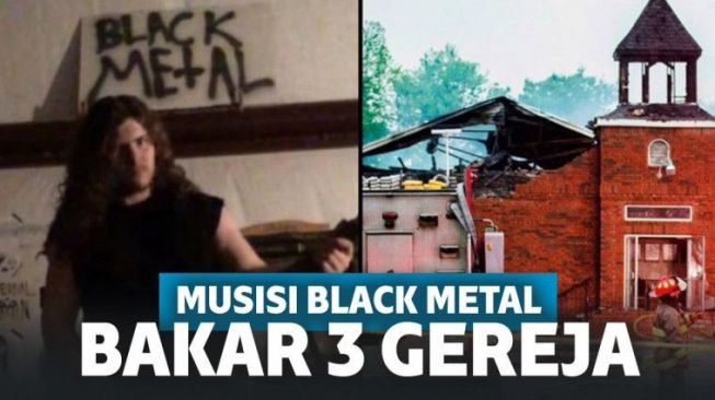 Ingin Diakui Sebagai Musisi Black Metal, Pria Ini Nekat Bakar 3 Gereja!