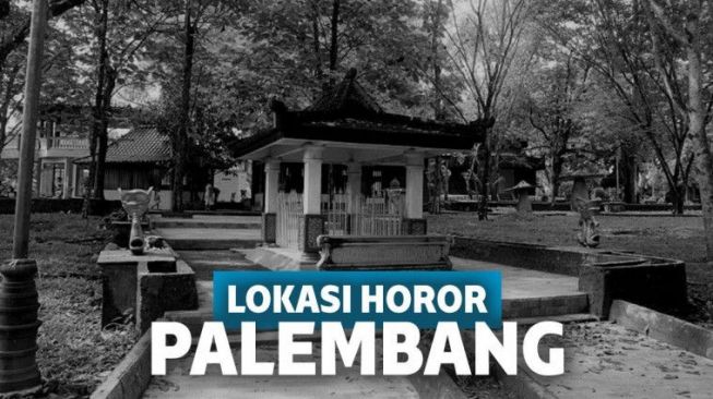 Ngeri Berbagai Lokasi Angker Di Pelembang Ini Bikin Bulu Kuduk Berdiri