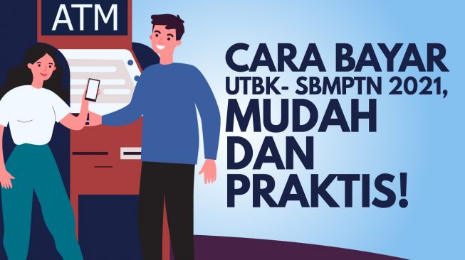 INFOGRAFIS : Cara Bayar UTBK-SBMPTN 2021, Mudah dan Praktis!