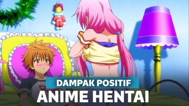 Ternyata Anime Hentai dan Ecchi Ada Dampak Positifnya Lho Buat Masyarakat!