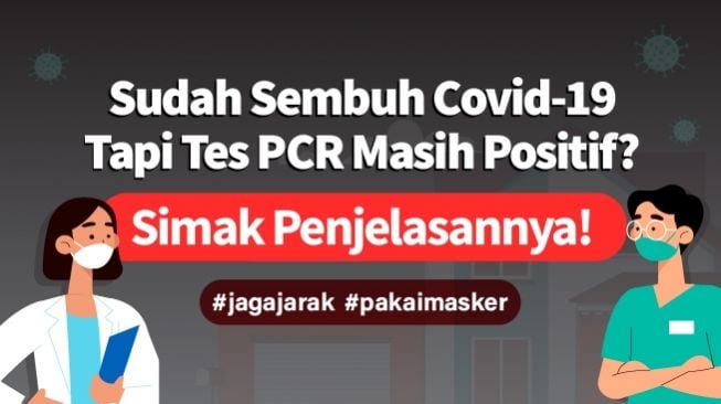 INFOGRAFIS: Sudah Sembuh Covid-19 Tapi Tes PCR Masih Positif? Ini Penjelasannya!