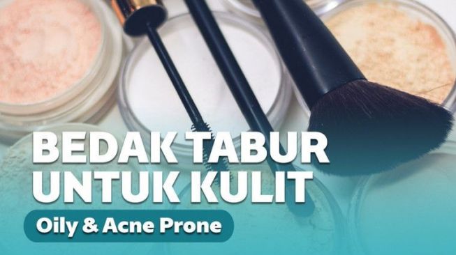 Rekomendasi Bedak Tabur untuk Kulit Berminyak dan Berjerawat