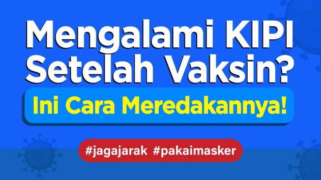 INFOGRAFIS: Mengalami KIPI Setelah Vaksin? Ini Cara Meredakannya!