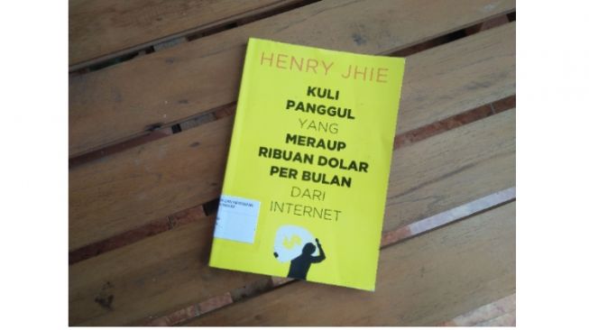 Ulasan Buku Henry Jhie, Kuli Panggul yang Meraup Ribuan Dolar per Bulan dari Internet