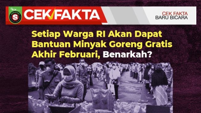 INFOGRAFIS: CEK FAKTA: Setiap Warga RI Akan Dapat Bantuan Minyak Goreng Gratis Akhir Februari, Benarkah?