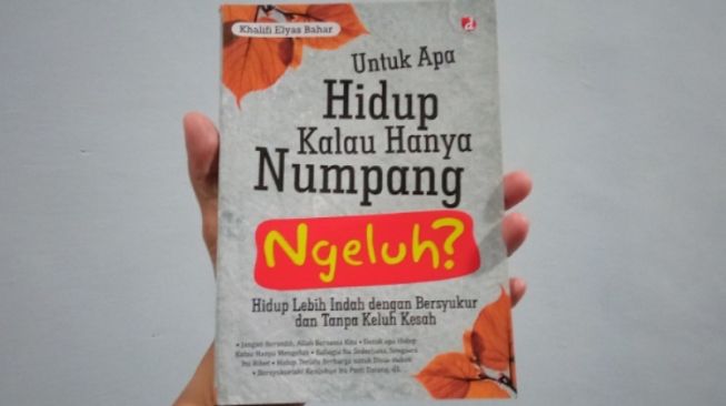 Belajar Bersyukur Lewat Buku "Untuk Apa Hidup Kalau Hanya Numpang Ngeluh?"