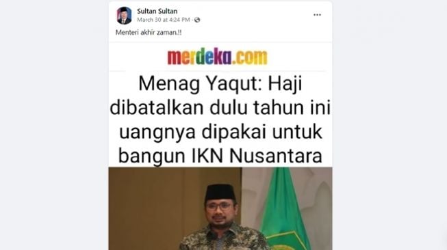 Tangkapan layar unggahan di Facebook dengan narasi Menteri Agama, Yaqut Cholil Qoumas, menyebut Haji 2022 akan dibatalkan dan dana yang terkumpul digunakan untuk membangun IKN Nusantara. (Facebook)