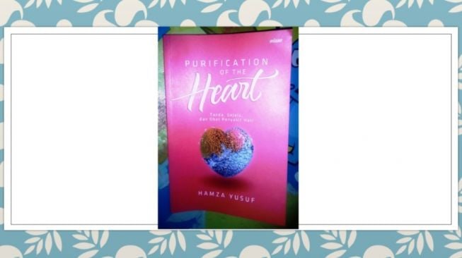 Bersihkan Hati di Bulan Ramadan: Ulasan Purification of The Heart