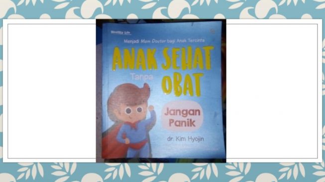 Ulasan Anak Sehat Tanpa Obat: Agar Tidak Ketergantungan Obat