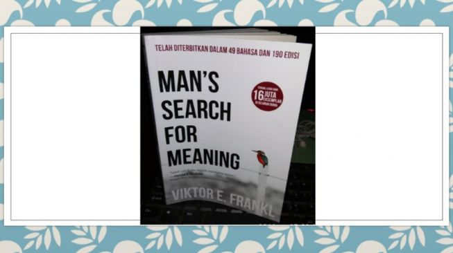 Mencari Makna dan Ketenangan Hidup, Ulasan Mans Search for Meaning