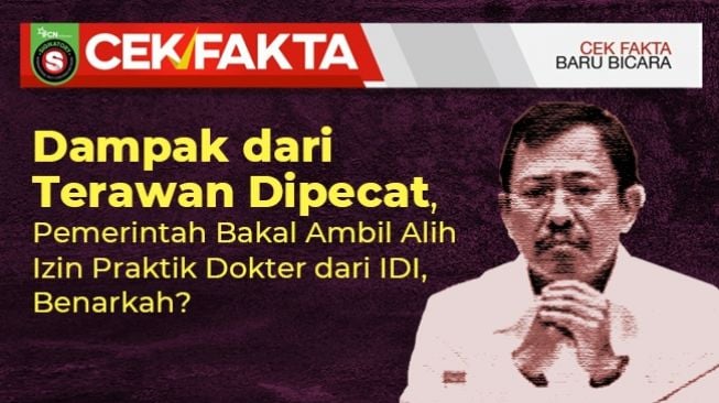 INFOGRAFIS: CEK FAKTA: Dampak dari Terawan Dipecat, Pemerintah Bakal Ambil Alih Izin Praktik Dokter dari IDI?