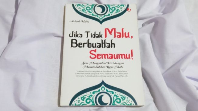 Ulasan Buku Jika Tidak Malu, Berbuatlah Semaumu, Akhlak Dasar yang Harus Dimiliki