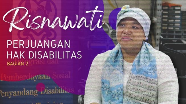 Kisah Risnawati dalam Memperjuangkan Hak Disabilitas (Bagian 2-Selesai)