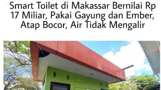 Viral Smart Toilet di Makassar, Habiskan Rp 17 Miliar Tapi Pakai Gayung, Atap Bocor, Tak Bisa Dipakai dan Jadi Gudang