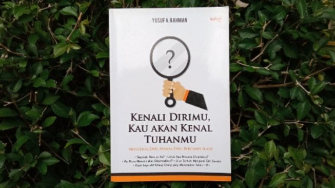 Ulasan Buku Kenali Dirimu, Kau Akan Kenal Tuhanmu: Mengenal Sang Maha Pencipta