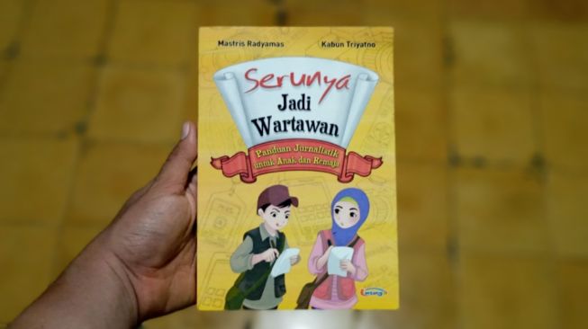 Serunya Jadi Wartawan: Panduan Jurnalistik bagi Anak dan Remaja