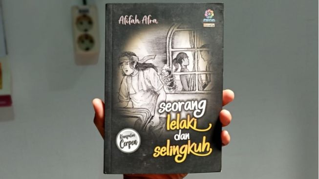 Seorang Lelaki dan Selingkuh: Kumpulan Cerpen Teranyar Afifah Afra