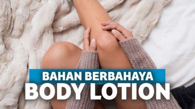 Bikin Kulit Rusak Hingga Kanker, Hindari 5 Bahan dalam Body Lotion Ini