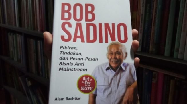 Ulasan Buku Bob Sadino, Berguru pada Sosok Pebisnis Tangguh