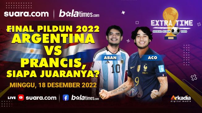 LIVE Extra Time Pildun 2022: Final Argentina VS Prancis, Siapa Jadi Juara?