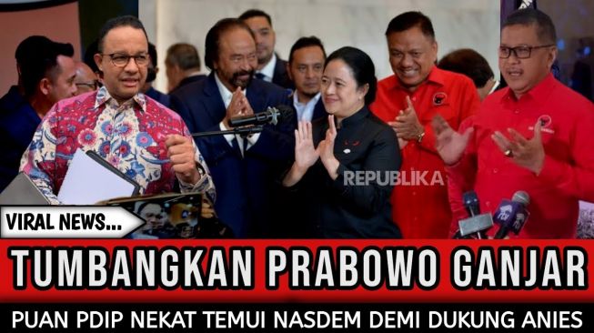 CEK FAKTA: Anies Semakin di Atas Angin Gegara Dukungan dari Puan dan PDIP, Benarkah?