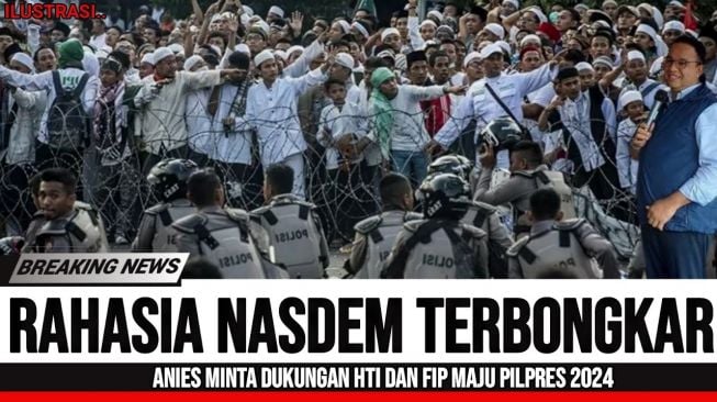 CEK FAKTA: Demi Menang Pilpres 2024, Benarkah Anies Baswedan Minta Bantuan FPI dan HTI?