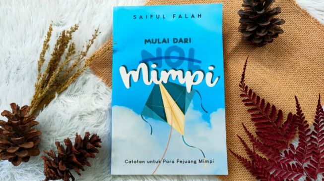 Review Buku Mulai dari Mimpi, Setiap Pemimpi Harus Memiliki Jiwa Pejuang