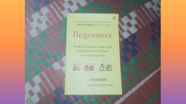 Ulasan Buku Beginners Karya Tom Vanderbilt: Panduan Belajar Hal Baru Tanpa Batasan Usia