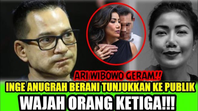 CEK FAKTA: Ari Wibowo Geram Inge Anugrah Berani Tunjukkan Wajah Orang Ketiga ke Publik, Benarkah?