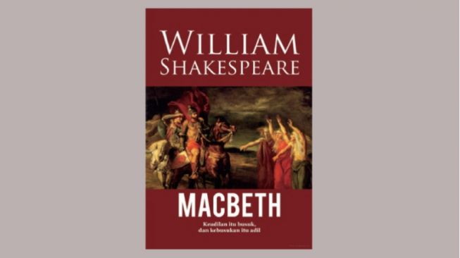 Ulasan Buku Macbeth Karya William Shakespeare, Drama Tragedi tentang Ambisi Kekuasaan