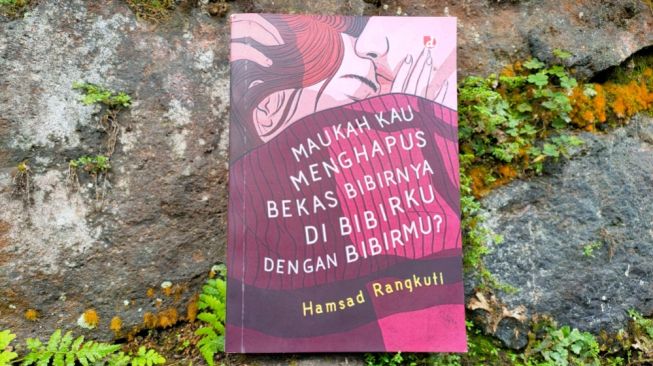 Ulasan Buku "Maukah Kau Menghapus Bekas Bibirnya di Bibirku dengan Bibirmu?" Karya Hamsad Rangkuti