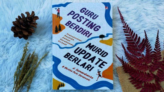 Review Buku Guru Posting Berdiri Murid Update Berlari, Potret Sekolah Ideal