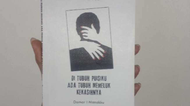 Punya Beragam Ungkapan, Simak Ulasan Buku "Di Tubuh Puisiku Ada Tubuh Memeluk Kekasihnya"