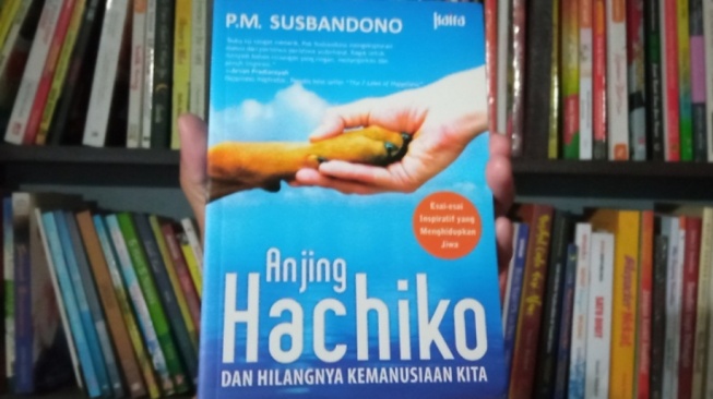 Belajar Memanusiakan dari Seekor Hewan Lewat Buku "Anjing Hachiko dan Hilangnya Kemanusiaan Kita"