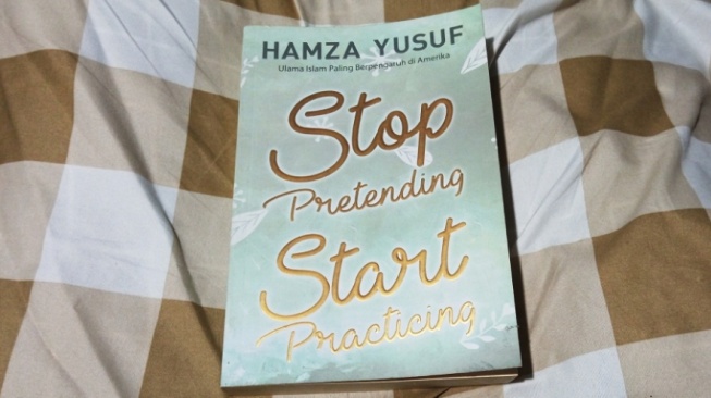 Buku 'Stop Pretending Start Practicing', Belajar Ilmu Agama dari Ahlinya