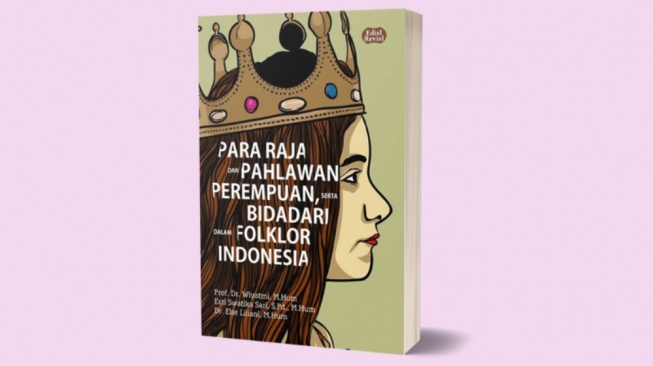 Ulasan Buku Para Raja dan Pahlawan Perempuan, Serta Bidadari dalam Folklor Indonesia