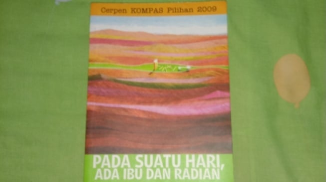 Ulasan Buku "Pada Suatu Hari, Ada Ibu dan Radian": Cerpen Pilihan Kompas 2009