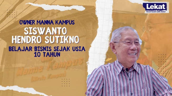LEKAT: Wawancara Siswanto Hendro Sutikno Owner Manna Kampus, Belajar Bisnis Sejak Usia 10 Tahun