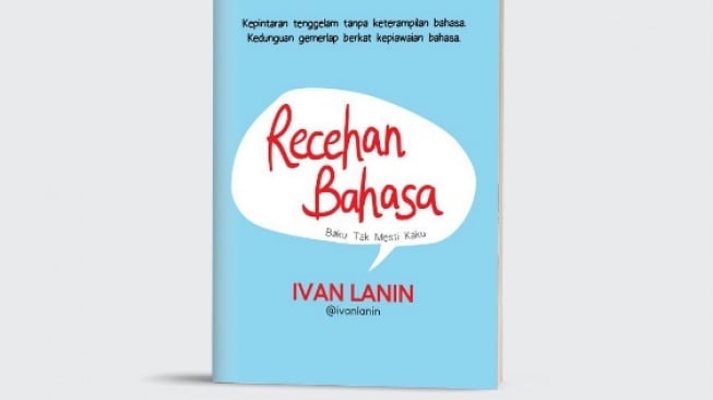 Ulasan Buku 'Recehan Bahasa': Baku Tak Mesti Kaku, Karya Ivan Lanin