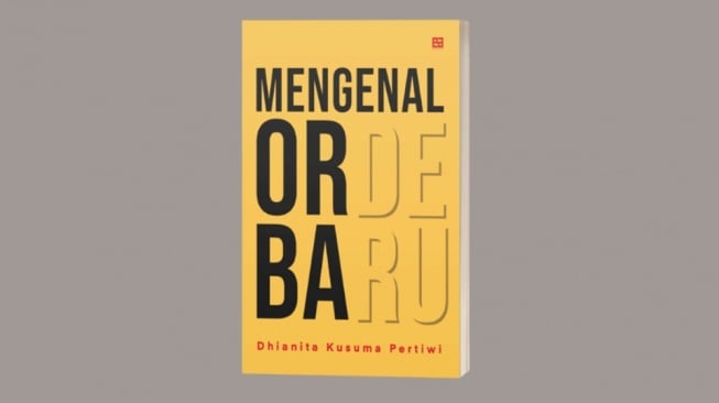 Membongkar Tabir Sejarah Politik Indonesia Lewat Buku Mengenal Orde Baru