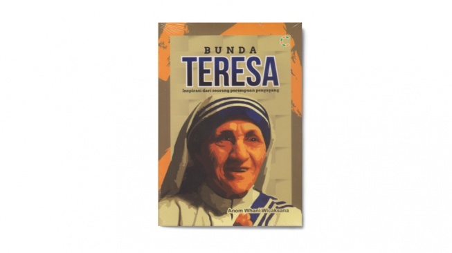 Ulasan Buku Bunda Teresa: Inspirasi dari Seorang Perempuan Penyayang, Ajarkan Nilai Kemanusiaan dan Cinta Kasih